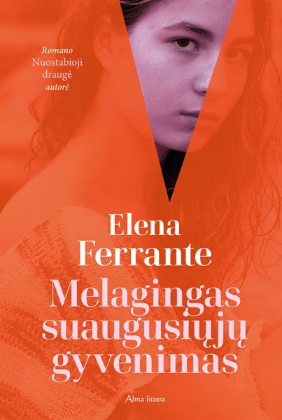 Elena Ferrante naujajame savo romane tyrinėja melagingą suaugusiųjų gyvenimą 
